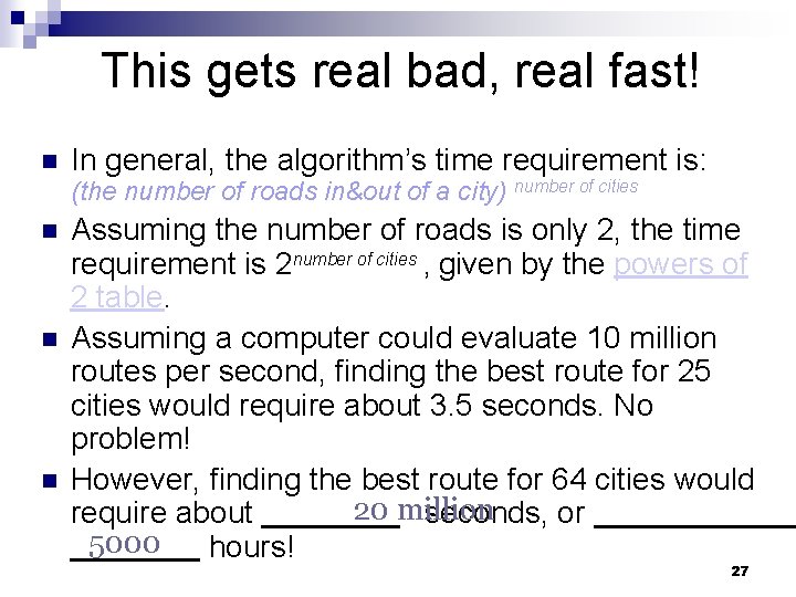 This gets real bad, real fast! In general, the algorithm’s time requirement is: (the