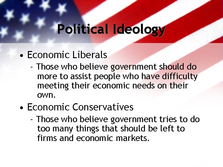 Political Ideology • Economic Liberals - Those who believe government should do more to