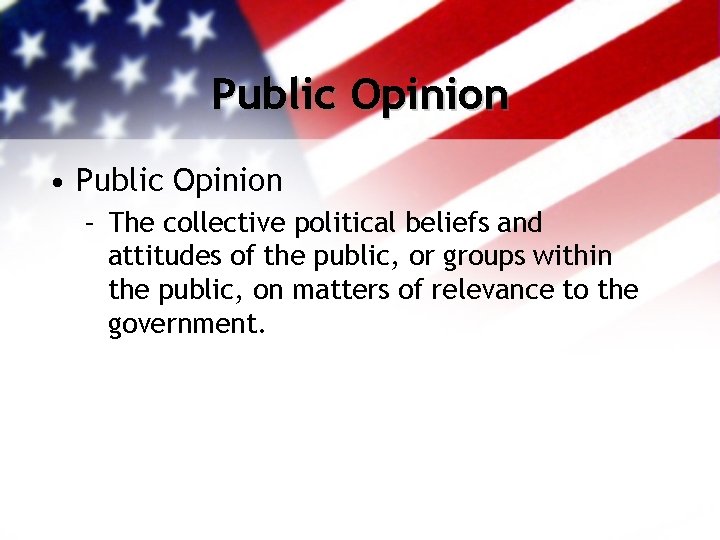 Public Opinion • Public Opinion – The collective political beliefs and attitudes of the