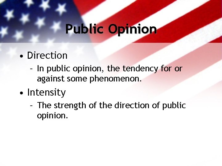 Public Opinion • Direction – In public opinion, the tendency for or against some