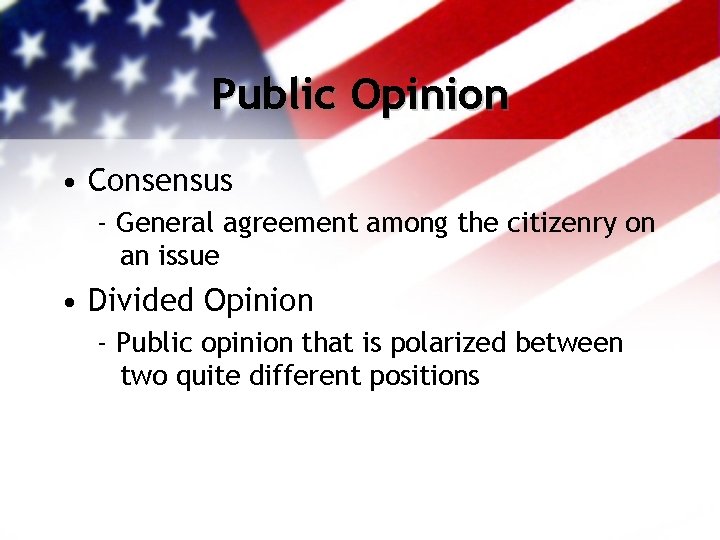 Public Opinion • Consensus - General agreement among the citizenry on an issue •