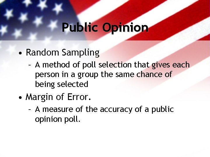 Public Opinion • Random Sampling – A method of poll selection that gives each