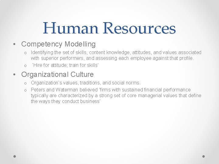 Human Resources • Competency Modelling o Identifying the set of skills, content knowledge, attitudes,