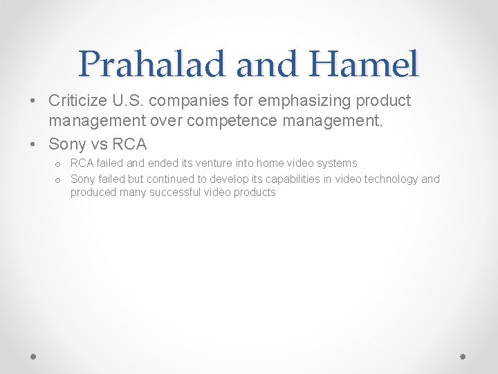 Prahalad and Hamel • Criticize U. S. companies for emphasizing product management over competence