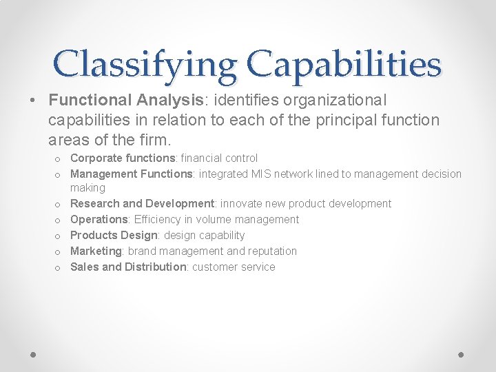 Classifying Capabilities • Functional Analysis: identifies organizational capabilities in relation to each of the