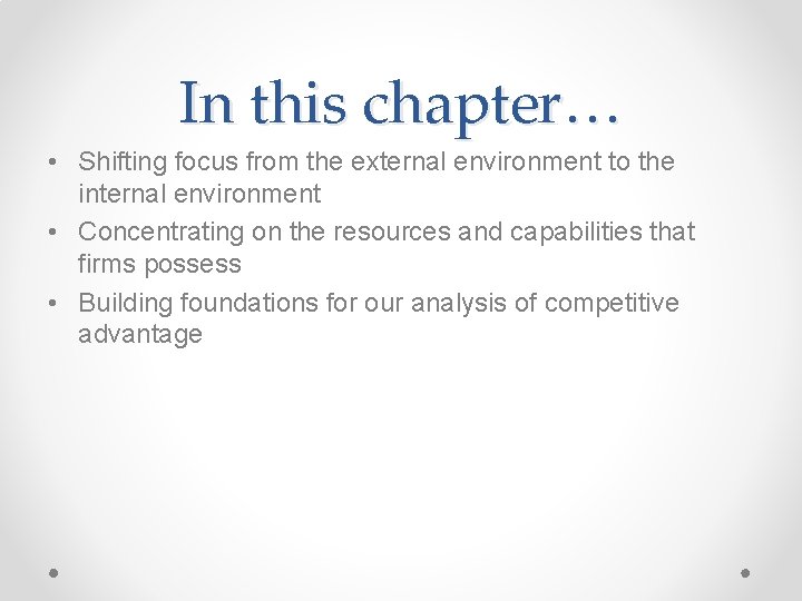 In this chapter… • Shifting focus from the external environment to the internal environment
