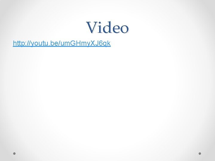 Video http: //youtu. be/um. GHmy. XJ 6 qk 