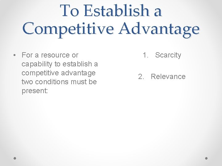 To Establish a Competitive Advantage • For a resource or capability to establish a