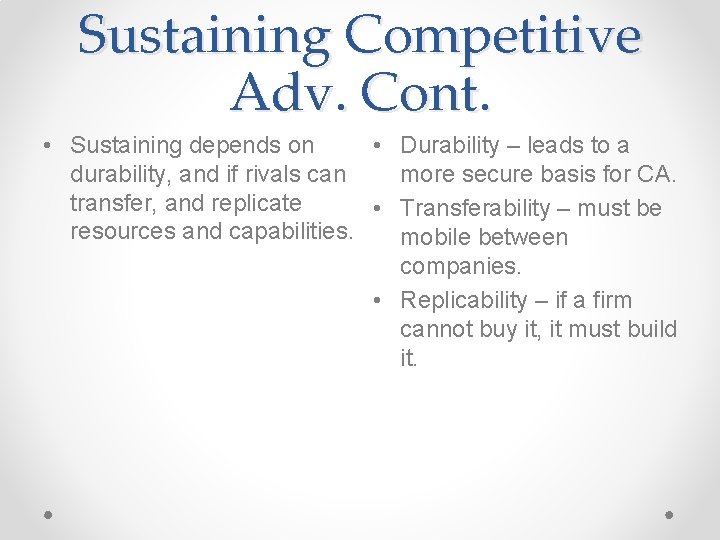 Sustaining Competitive Adv. Cont. • Sustaining depends on • Durability – leads to a