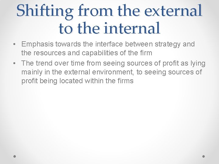 Shifting from the external to the internal • Emphasis towards the interface between strategy