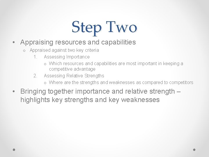 Step Two • Appraising resources and capabilities o Appraised against two key criteria 1.