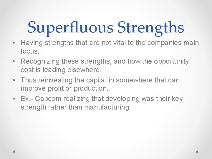 Superfluous Strengths • Having strengths that are not vital to the companies main focus.
