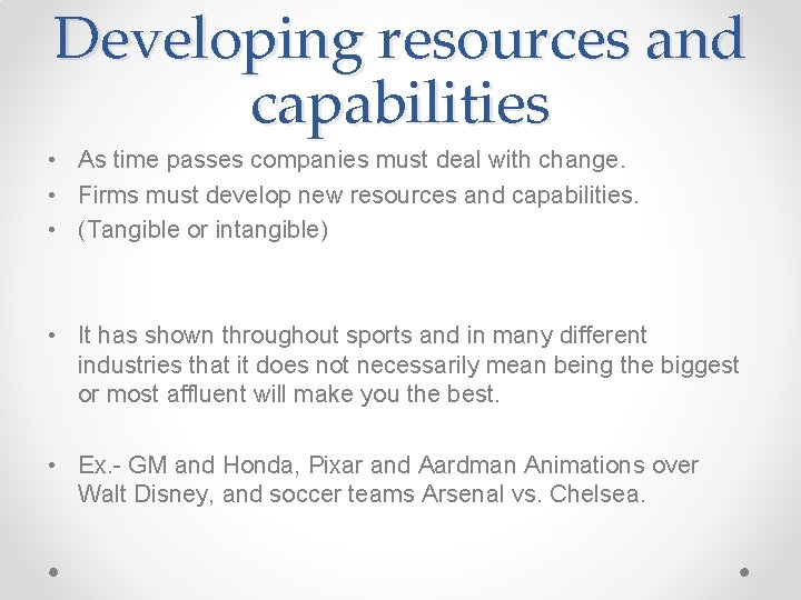 Developing resources and capabilities • As time passes companies must deal with change. •