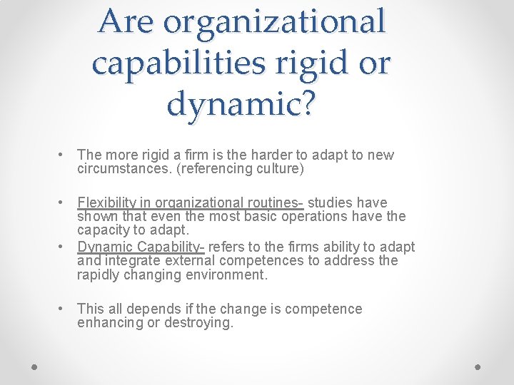 Are organizational capabilities rigid or dynamic? • The more rigid a firm is the