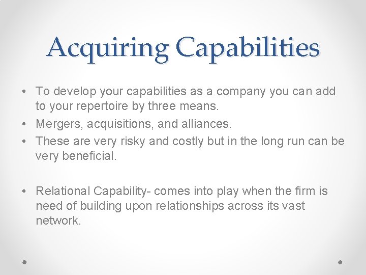 Acquiring Capabilities • To develop your capabilities as a company you can add to