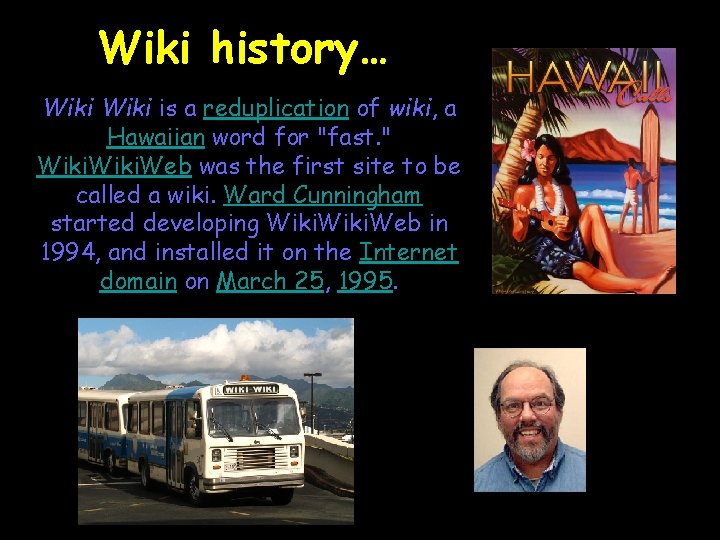 Wiki history… Wiki is a reduplication of wiki, a Hawaiian word for "fast. "