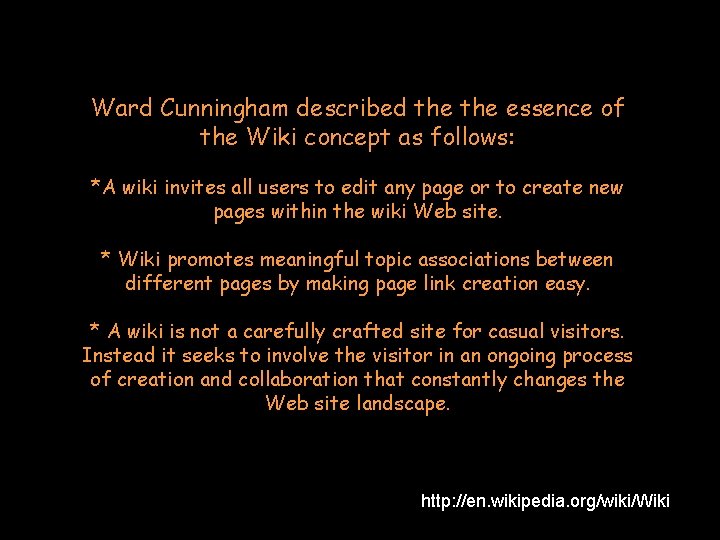 Ward Cunningham described the essence of the Wiki concept as follows: *A wiki invites