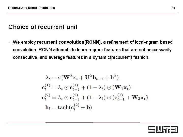 Rationalizing Neural Predictions 22 Choice of recurrent unit • We employ recurrent convolution(RCNN), a