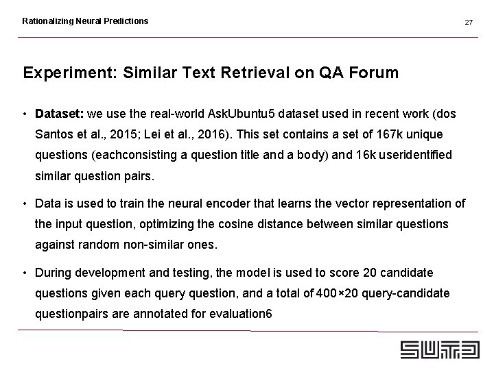 Rationalizing Neural Predictions 27 Experiment: Similar Text Retrieval on QA Forum • Dataset: we