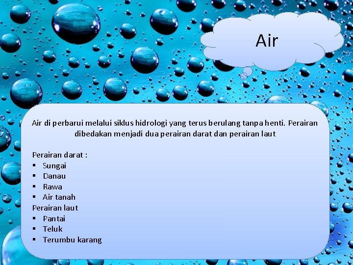 Air di perbarui melalui siklus hidrologi yang terus berulang tanpa henti. Perairan dibedakan menjadi