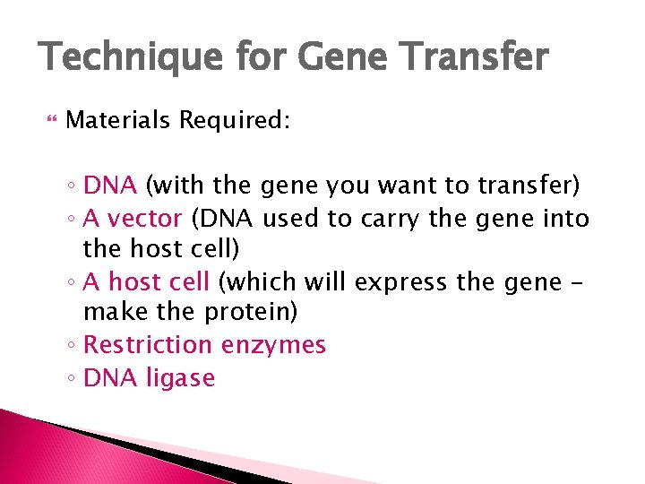 Technique for Gene Transfer Materials Required: ◦ DNA (with the gene you want to