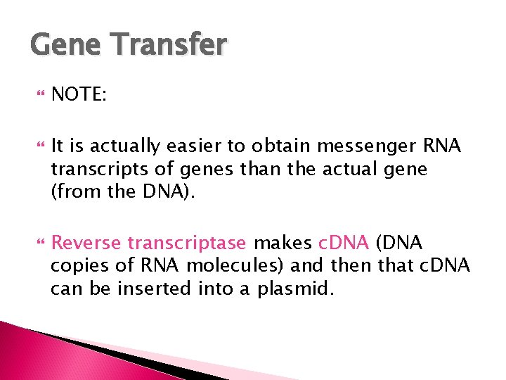 Gene Transfer NOTE: It is actually easier to obtain messenger RNA transcripts of genes