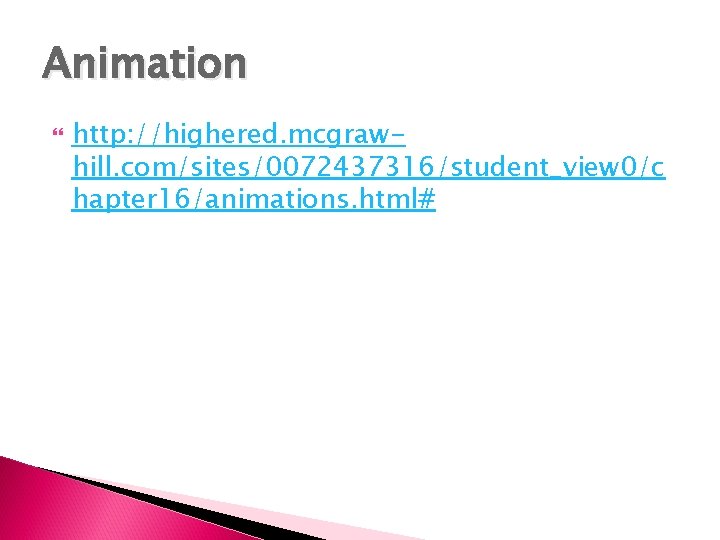 Animation http: //highered. mcgrawhill. com/sites/0072437316/student_view 0/c hapter 16/animations. html# 