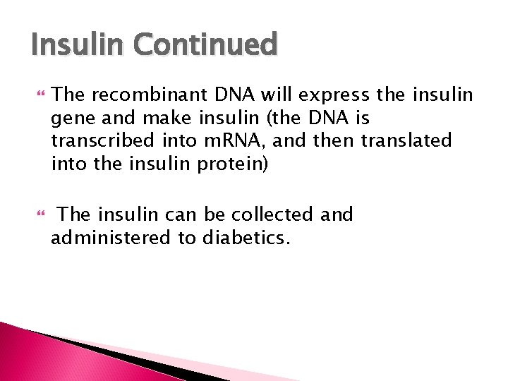 Insulin Continued The recombinant DNA will express the insulin gene and make insulin (the