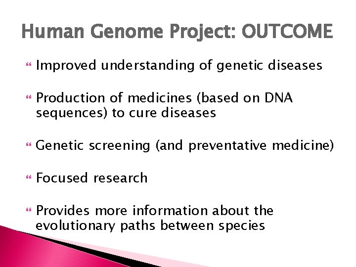 Human Genome Project: OUTCOME Improved understanding of genetic diseases Production of medicines (based on