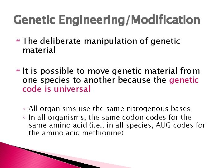 Genetic Engineering/Modification The deliberate manipulation of genetic material It is possible to move genetic