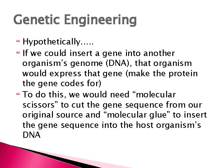 Genetic Engineering Hypothetically…. . If we could insert a gene into another organism’s genome