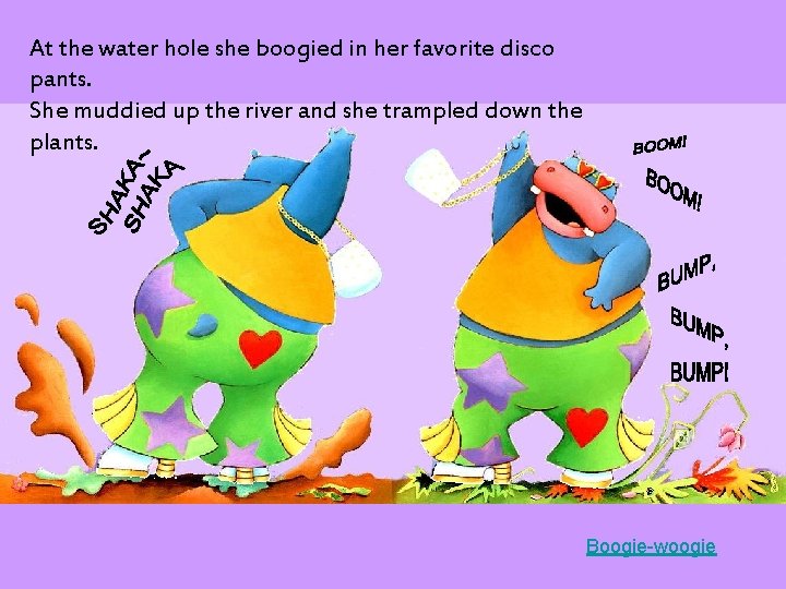 At the water hole she boogied in her favorite disco pants. She muddied up