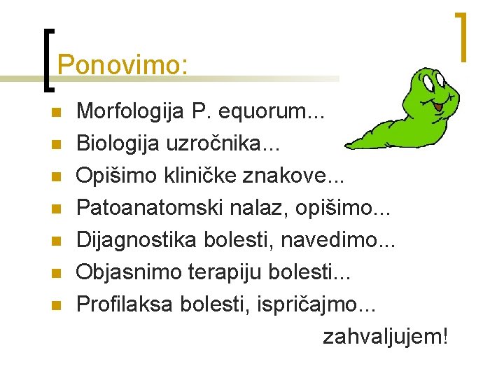 Ponovimo: n n n n Morfologija P. equorum. . . Biologija uzročnika. . .