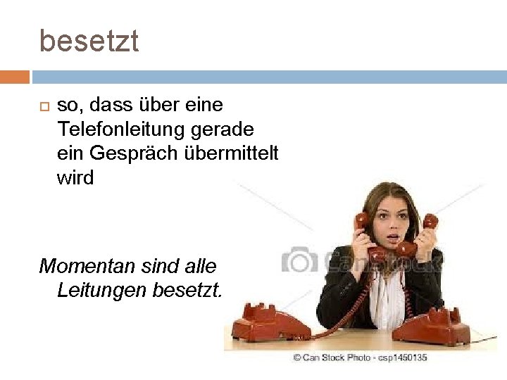 besetzt so, dass über eine Telefonleitung gerade ein Gespräch übermittelt wird Momentan sind alle