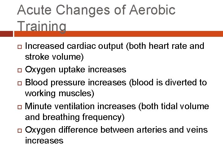 Acute Changes of Aerobic Training Increased cardiac output (both heart rate and stroke volume)