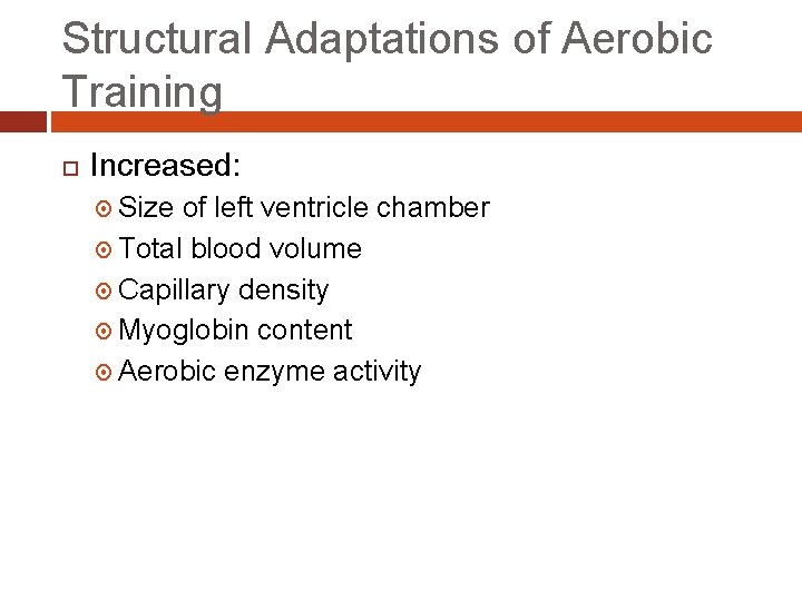 Structural Adaptations of Aerobic Training Increased: Size of left ventricle chamber Total blood volume