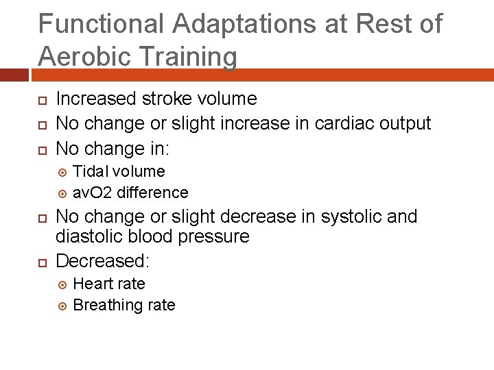 Functional Adaptations at Rest of Aerobic Training Increased stroke volume No change or slight
