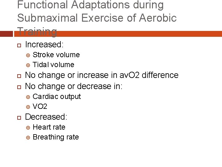 Functional Adaptations during Submaximal Exercise of Aerobic Training Increased: Stroke volume Tidal volume No