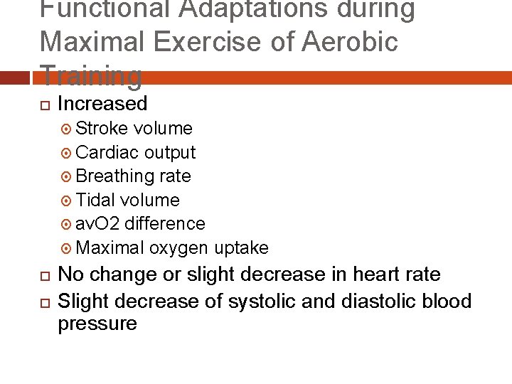 Functional Adaptations during Maximal Exercise of Aerobic Training Increased Stroke volume Cardiac output Breathing