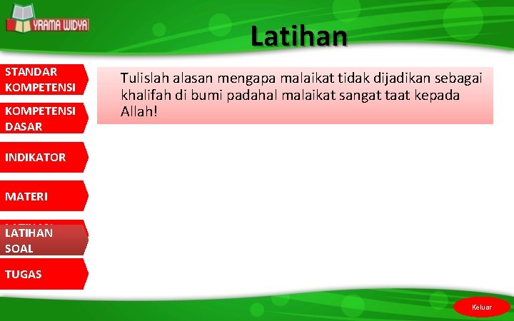 Latihan STANDAR KOMPETENSI DASAR Tulislah alasan mengapa malaikat tidak dijadikan sebagai khalifah di bumi