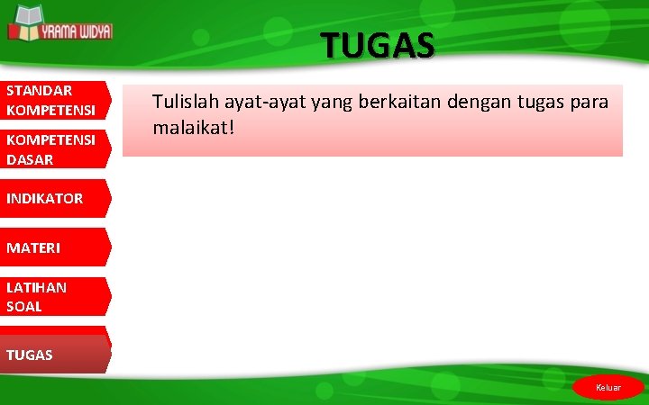 TUGAS STANDAR KOMPETENSI DASAR Tulislah ayat-ayat yang berkaitan dengan tugas para malaikat! INDIKATOR MATERI