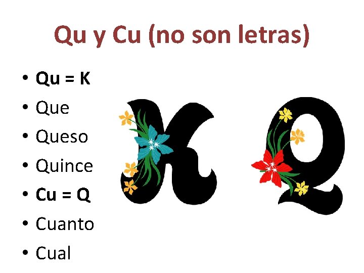 Qu y Cu (no son letras) • • Qu = K Queso Quince Cu