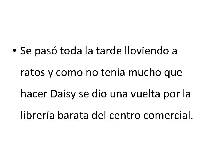  • Se pasó toda la tarde lloviendo a ratos y como no tenía