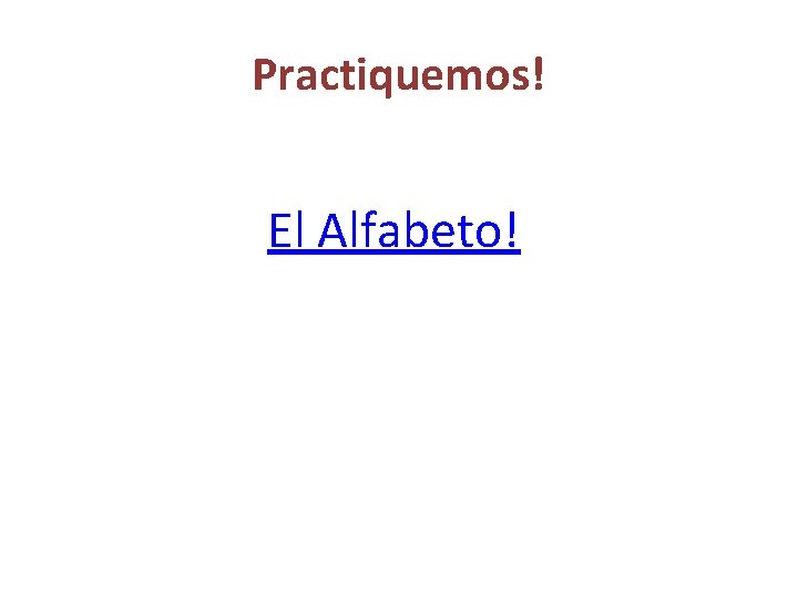 Practiquemos! El Alfabeto! 