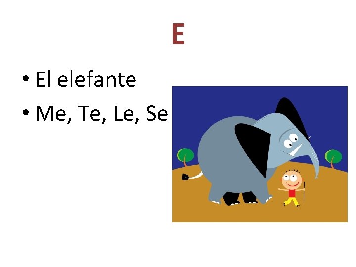E • El elefante • Me, Te, Le, Se 