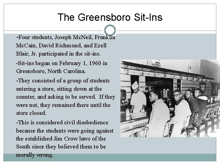 The Greensboro Sit-Ins -Four students, Joseph Mc. Neil, Franklin Mc. Cain, David Richmond, and