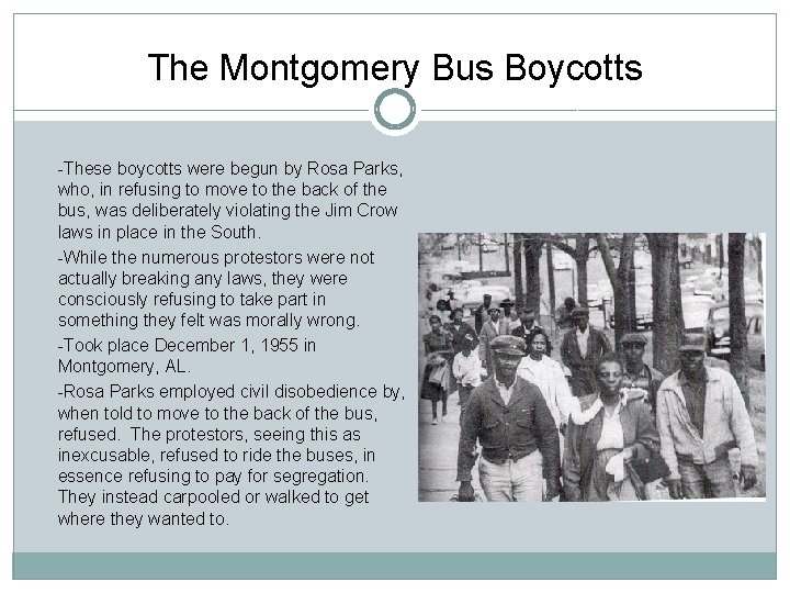 The Montgomery Bus Boycotts -These boycotts were begun by Rosa Parks, who, in refusing