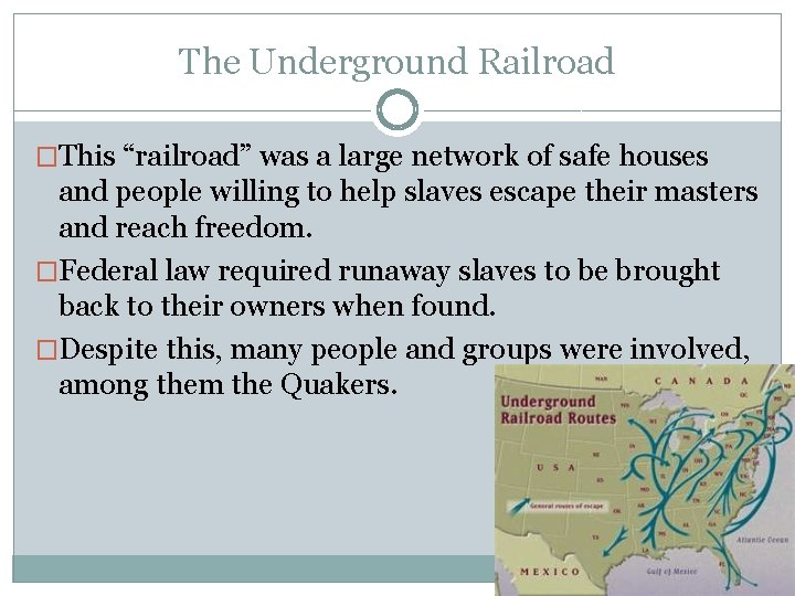 The Underground Railroad �This “railroad” was a large network of safe houses and people