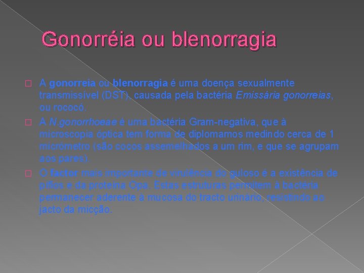 Gonorréia ou blenorragia A gonorreia ou blenorragia é uma doença sexualmente transmissível (DST), causada