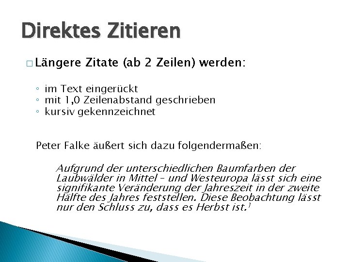 Direktes Zitieren � Längere Zitate (ab 2 Zeilen) werden: ◦ im Text eingerückt ◦ Direktes Zitieren � Längere Zitate (ab 2 Zeilen) werden: ◦ im Text eingerückt ◦